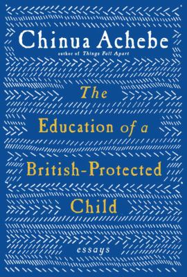 The book cover for "The Education of a British-Protected Child" by Chinua Achebe.