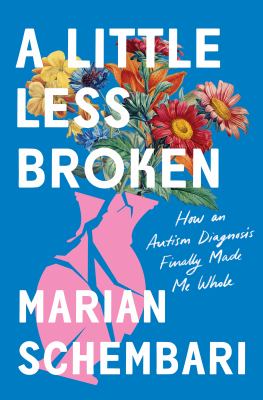 The book cover for "A Little Less Broken: How an Autism Diagnosis Finally Made Me Whole" by Marian Schembari.