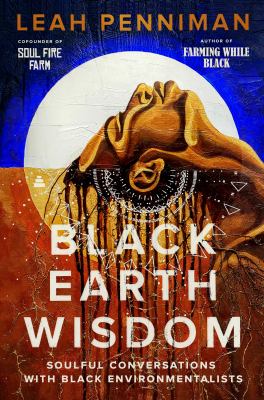 The book cover for "Black Earth Wisdom: Soulful Conversations with Black Environmentalists" by Leah Penniman. This book fits the prompt "Black-authored books."