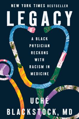 The book cover for "Legacy: A Black Physician Reckons with Racism in Medicine" by Uche Blackstock, MD. This book fits the prompt "Black-authored books."