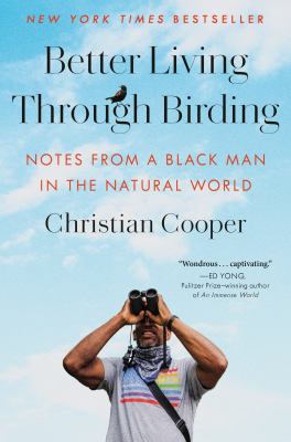 The book cover for "Better Living Through Birding: Notes from a Black Man in the Natural World" by Christian Cooper. This book fits the prompt "Books for Earth Day."