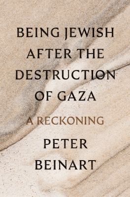 The book cover for "Being Jewish After the Destruction of Gaza: A Reckoning" by Peter Beinart. This book fits the prompt "Jewish Authored Books."